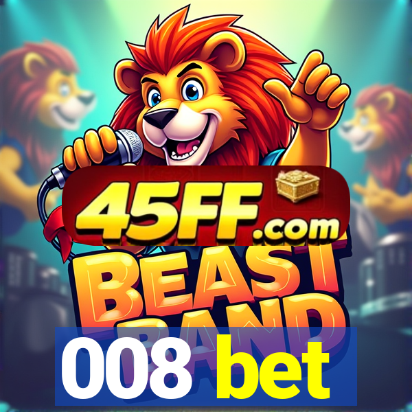 008 bet